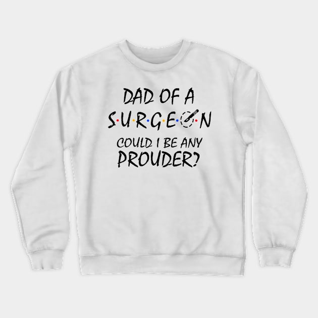 Proud Dad of a Surgeon Crewneck Sweatshirt by KsuAnn